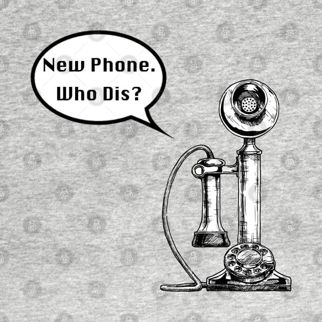 New Phone.  Who Dis? by MidniteSnackTees